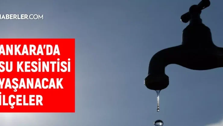 ASKİ Ankara su kesintisi! 10 Eylül Polatlı, Beypazarı, Gölbaşı su kesintisi listesi! Sular ne zaman gelecek?